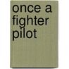 Once a Fighter Pilot door Jerry W. Cook