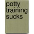 Potty Training Sucks