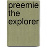 Preemie the Explorer door Rohan Haggart