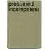 Presumed Incompetent