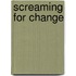 Screaming for Change