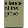 Silence Of The Grave door B. Scudder