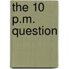 The 10 P.M. Question door Kate Goldi