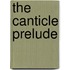 The Canticle Prelude