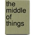 The Middle of Things