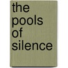 The Pools of Silence door Henry De Vere Stacpoole