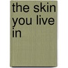 The Skin You Live in door Dr David Ireland