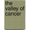 The Valley of Cancer door Fast-Vlaar Angelina