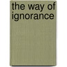 The Way of Ignorance door Wendell Berry
