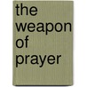 The Weapon of Prayer door E. M Bounds