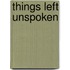 Things Left Unspoken