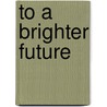 To a Brighter Future door Ursula Delfs