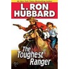 Toughest Ranger, The by L. Ron Hubbard