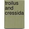 Troilus and Cressida by Shakespeare William Shakespeare