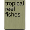 Tropical Reef Fishes by Gerald Allen