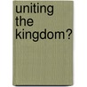 Uniting the Kingdom? door A. Grant