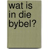 Wat is in Die Bybel? by Robert Wolgemuth