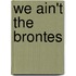 We Ain't the Brontes