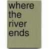 Where The River Ends by Charles Martin
