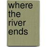 Where The River Ends door Charles Martin