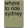 Where to Ride Sydney by Mr Simon Hayes