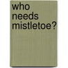 Who Needs Mistletoe? by Karen Hoffmann