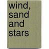 Wind, Sand and Stars by Antoine De Saint-Exupery