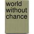 World Without Chance