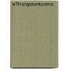W�Hrungskonkurrenz by Claudia Proske