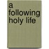 A Following Holy Life