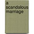 A Scandalous Marriage