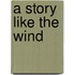 A Story Like The Wind