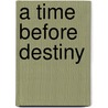 A Time Before Destiny by Chris Morris