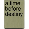 A Time Before Destiny door Chris Morris