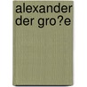 Alexander Der Gro�E by Thomas Ostertag