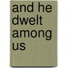 And He Dwelt Among Us door A.W.W. Tozer