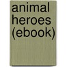Animal Heroes (Ebook) by Ernest Thompson Seton
