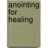 Anointing for Healing door Melanie Hemry