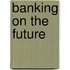 Banking on the Future