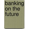 Banking on the Future door Howard Davies