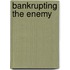 Bankrupting the Enemy