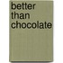Better Than Chocolate