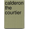 Calderon the Courtier door Edward Bulwer-Lytton