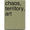 Chaos, Territory, Art door Elizabeth Grosz