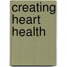 Creating Heart Health door Vinod Kumar M. D F. A C. C
