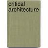 Critical Architecture door Philip Holmes