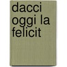 Dacci Oggi La Felicit door Tinnean