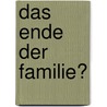 Das Ende Der Familie? door Ellen Hoffmann