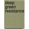 Deep Green Resistance door Derrick Jensen