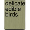 Delicate Edible Birds door Nancy M. Grace
